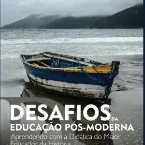 Livro Desafios da Educação Pós-Moderna: Aprendendo com a Didática do Maior Educador da História